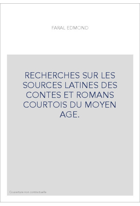 RECHERCHES SUR LES SOURCES LATINES DES CONTES ET ROMANS COURTOIS DU MOYEN AGE.