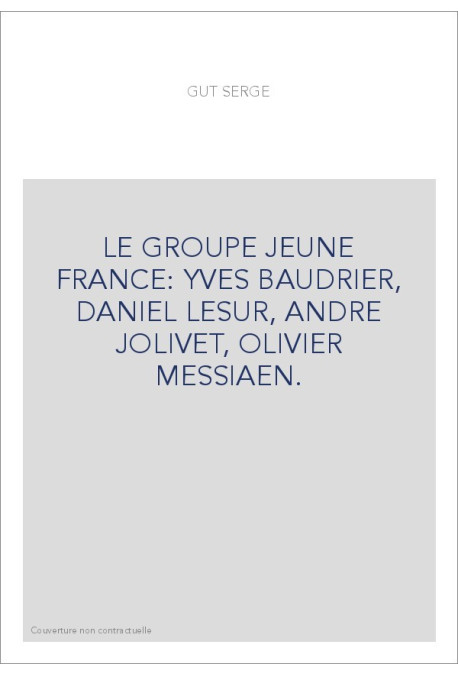 LE GROUPE JEUNE FRANCE: YVES BAUDRIER, DANIEL LESUR, ANDRE JOLIVET, OLIVIER MESSIAEN.