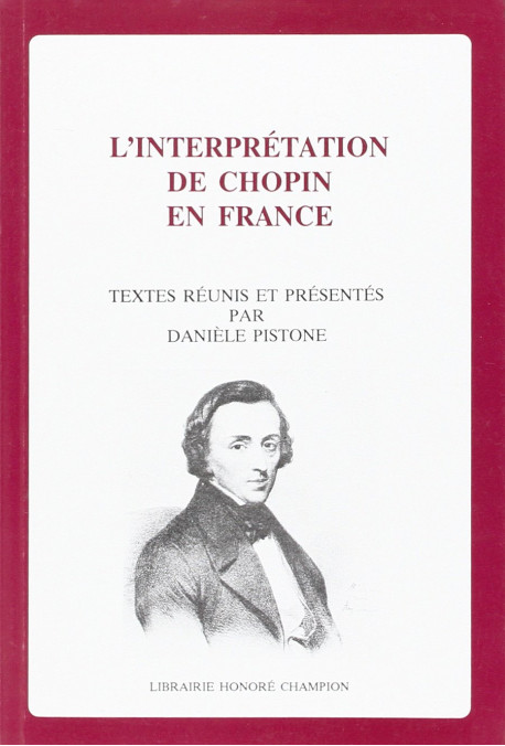 L'INTERPRETATION DE CHOPIN EN FRANCE. TEXTES REUNIS ET PRESENTES PAR D. PISTONE.