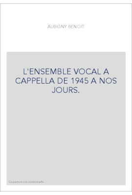 L'ENSEMBLE VOCAL A CAPPELLA DE 1945 A NOS JOURS.