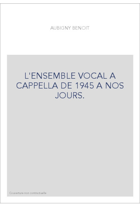 L'ENSEMBLE VOCAL A CAPPELLA DE 1945 A NOS JOURS.