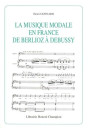 LA MUSIQUE MODALE EN FRANCE DE BERLIOZ A DEBUSSY