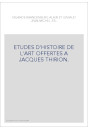 ETUDES D'HISTOIRE DE L'ART OFFERTES A JACQUES THIRION.