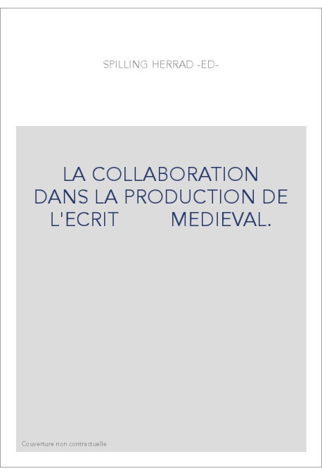 LA COLLABORATION DANS LA PRODUCTION DE L'ECRIT MEDIEVAL.