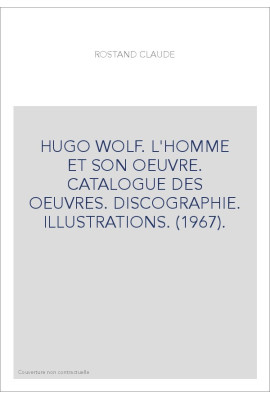 HUGO WOLF. L'HOMME ET SON OEUVRE. CATALOGUE DES OEUVRES. DISCOGRAPHIE. ILLUSTRATIONS. (1967).