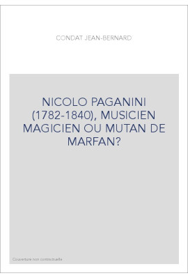 NICOLO PAGANINI (1782-1840), MUSICIEN MAGICIEN OU MUTAN DE MARFAN?