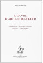 L'OEUVRE D'ARTHUR HONEGGER. CHRONOLOGIE, CATALOGUE RAISONNE, ANALYSES, DISCOGRAPHIE.