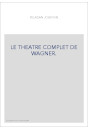 LE THEATRE COMPLET DE WAGNER.