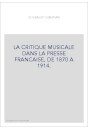 LA CRITIQUE MUSICALE DANS LA PRESSE FRANCAISE, DE 1870 A 1914.