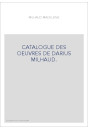 CATALOGUE DES OEUVRES DE DARIUS MILHAUD.