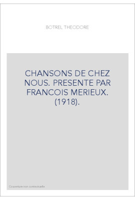 CHANSONS DE CHEZ NOUS. PRESENTE PAR FRANCOIS MERIEUX. (1918).