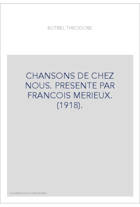 CHANSONS DE CHEZ NOUS. PRESENTE PAR FRANCOIS MERIEUX. (1918).