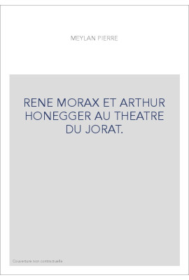 RENE MORAX ET ARTHUR HONEGGER AU THEATRE DU JORAT.