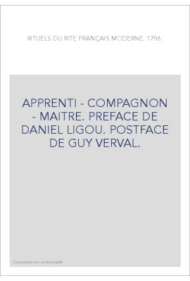 APPRENTI - COMPAGNON - MAITRE. PREFACE DE DANIEL LIGOU. POSTFACE DE GUY VERVAL.