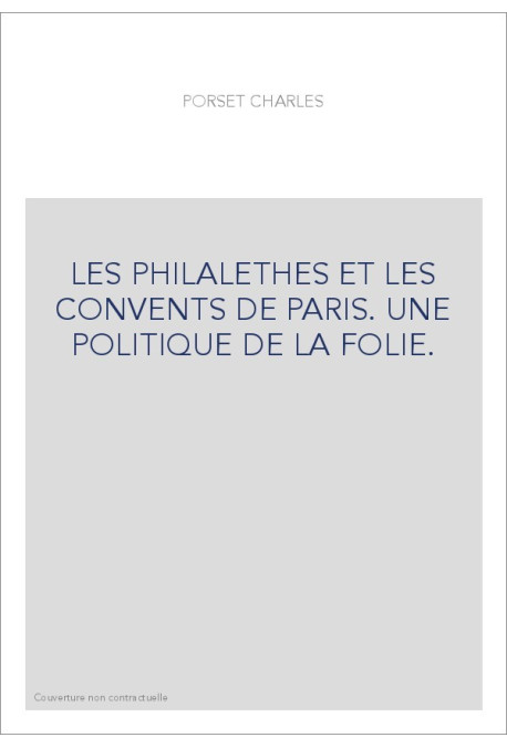 LES PHILALETHES ET LES CONVENTS DE PARIS. UNE POLITIQUE DE LA FOLIE.