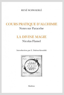 COURS PRATIQUE D'ALCHIMIE.  NOTES SUR PARACELSE. LA DIVINE MAGIE. NICOLAS FLAMEL.