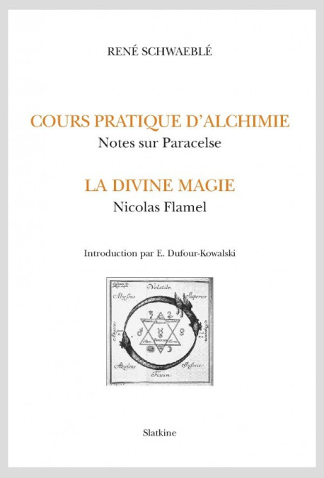 COURS PRATIQUE D'ALCHIMIE.  NOTES SUR PARACELSE. LA DIVINE MAGIE. NICOLAS FLAMEL.