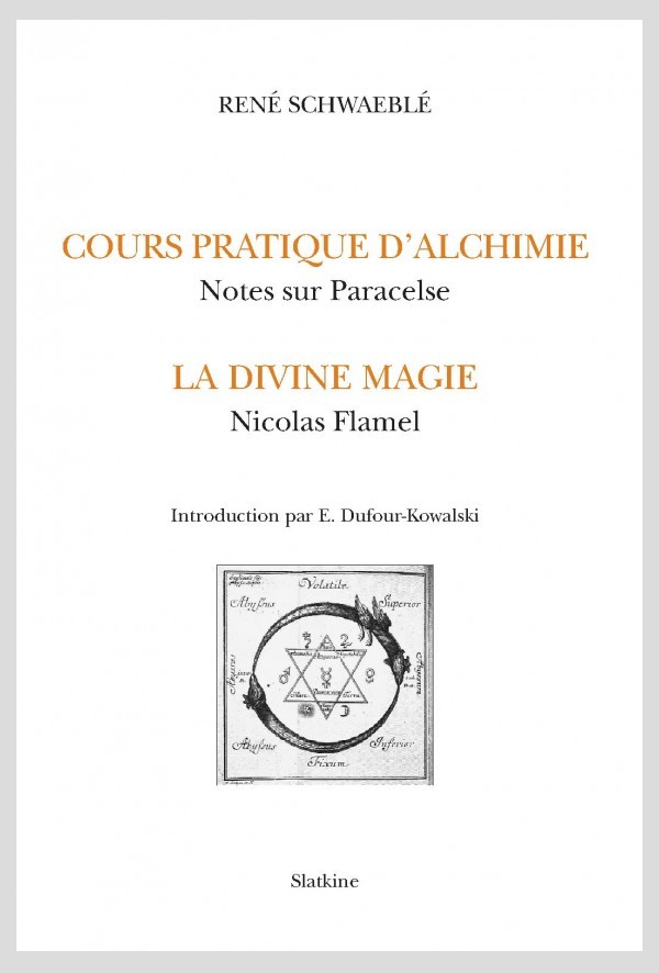 COURS PRATIQUE D'ALCHIMIE.  NOTES SUR PARACELSE. LA DIVINE MAGIE. NICOLAS FLAMEL.