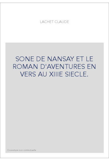 SONE DE NANSAY ET LE ROMAN D'AVENTURES EN VERS AU XIIIE SIECLE.