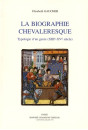 LA BIOGRAPHIE CHEVALERESQUE. TYPOLOGIE D'UN GENRE (XIIIE-XVE SIECLES).