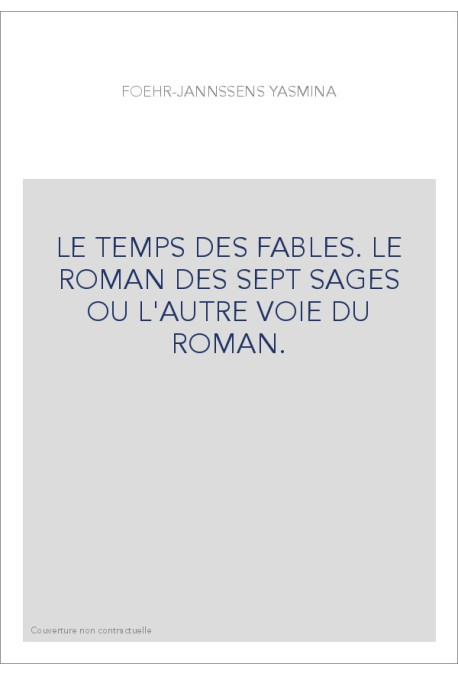 LE TEMPS DES FABLES. LE ROMAN DES SEPT SAGES OU L'AUTRE VOIE DU ROMAN.