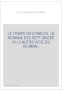 LE TEMPS DES FABLES. LE ROMAN DES SEPT SAGES OU L'AUTRE VOIE DU ROMAN.
