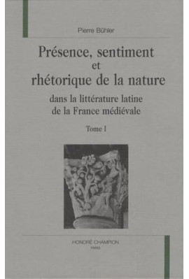 PRESENCE, SENTIMENT ET RHETORIQUE DE LA NATURE DANS LA LITTERATURE LATINE DE LA FRANCE MEDIEVALE.