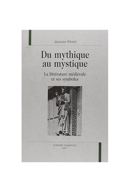 DU MYTHIQUE AU MYSTIQUE. LA LITTERATURE MEDIEVALE ET SES SYMBOLES.