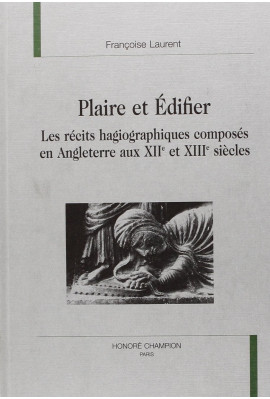 PLAIRE ET EDIFIER. LES RECITS HAGIOGRAPHIQUES COMPOSES EN ANGLETERRE AUX XIIE ET XIIIE SIECLES.