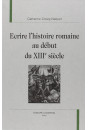 ECRIRE L'HISTOIRE ROMAINE AU DEBUT DU                  XIII SIECLE.
