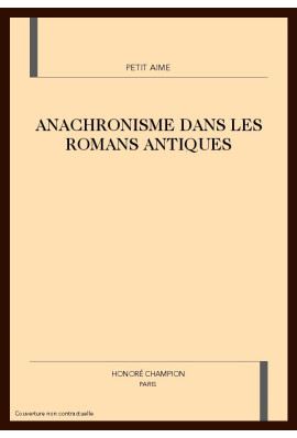 ANACHRONISME DANS LES ROMANS ANTIQUES DU XIIE SIECLE