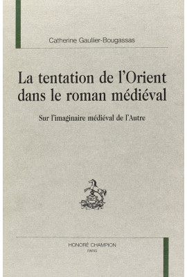 LA TENTATION DE L'ORIENT DANS LE ROMAN MEDIEVAL