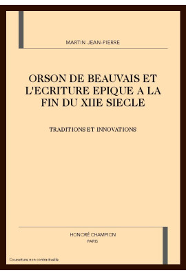 ORSON DE BEAUVAIS ET L'ECRITURE EPIQUE A LA FIN DU     XIIE SIECLE