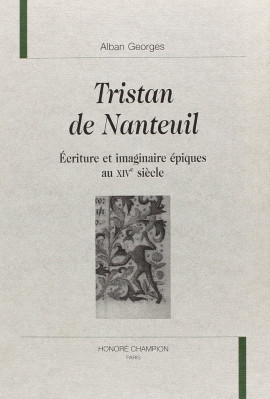 TRISTAN DE NANTEUIL. ECRITURE ET IMAGINAIRE EPIQUES AU XIVE SIECLE