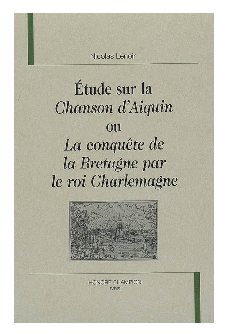 ETUDE SUR LA CHANSON D'AIQUIN OU LA CONQUETE DE LA BRETAGNE PAR LE ROI CHARLEMAGNE