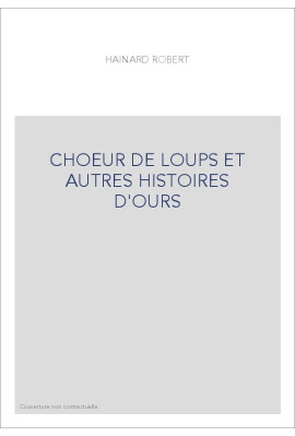 CHOEUR DE LOUPS ET AUTRES HISTOIRES D'OURS