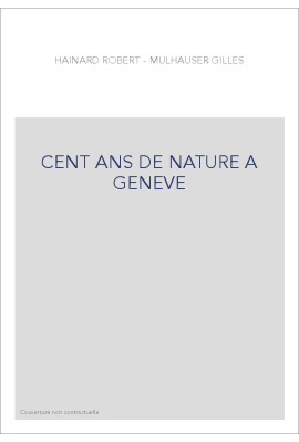 CENT ANS DE NATURE A GENEVE