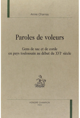 PAROLES DE VOLEURS. GENS DE SAC ET DE CORDEEN PAYS TOULOUSAIN AU DEBUT DU XVIE SIECLE.