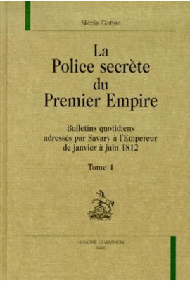 LA POLICE SECRETE DU PREMIER EMPIRE. TOME 4 : JANVIER-JUIN 1812.