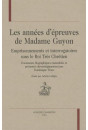 LES ANNEES D'EPREUVES DE MADAME GUYON. EMPRISONNEMENTS ET INTERROGATOIRES SOUS LE ROI TRES CHRETIEN