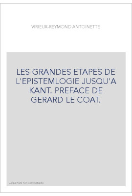 LES GRANDES ETAPES DE L'EPISTEMLOGIE JUSQU'A KANT. PREFACE DE GERARD LE COAT.