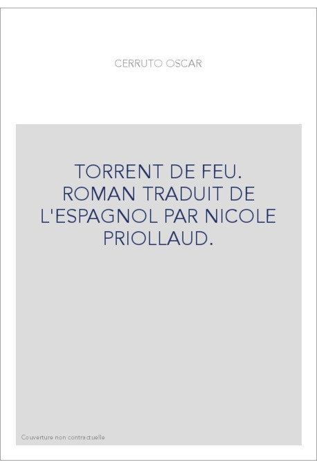 TORRENT DE FEU. ROMAN TRADUIT DE L'ESPAGNOL PAR NICOLE PRIOLLAUD.