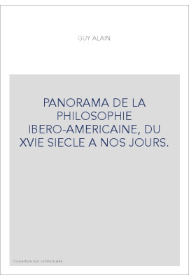 PANORAMA DE LA PHILOSOPHIE IBERO-AMERICAINE, DU XVIE SIECLE A NOS JOURS.