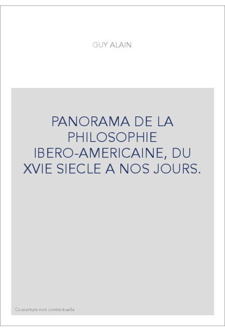 PANORAMA DE LA PHILOSOPHIE IBERO-AMERICAINE, DU XVIE SIECLE A NOS JOURS.