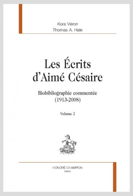LES ÉCRITS D'AIMÉ CÉSAIRE  BIOBIBLIOGRAPHIE COMMENTÉE (1913-2008)