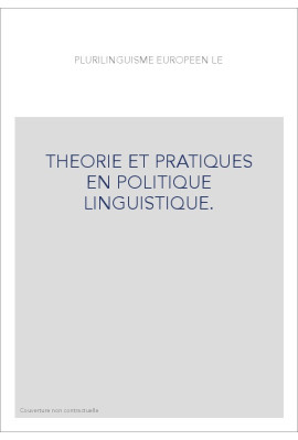 LE PLURILINGUISME EUROPEEN. THEORIE ET PRATIQUES EN POLITIQUE LINGUISTIQUE.