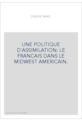 UNE POLITIQUE D'ASSIMILATION: LE FRANCAIS DANS LE MIDWEST AMERICAIN.
