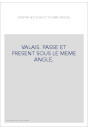 VALAIS. PASSE ET PRESENT SOUS LE MEME ANGLE.
