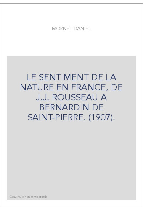LE SENTIMENT DE LA NATURE EN FRANCE, DE J.J. ROUSSEAU A BERNARDIN DE SAINT-PIERRE. (1907).