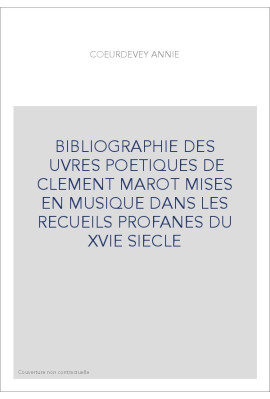BIBLIOGRAPHIE DES OEUVRES POETIQUES DE CLEMENT MAROT MISES EN MUSIQUE DANS LES RECUEILS PROFANES DU XVIE SIE